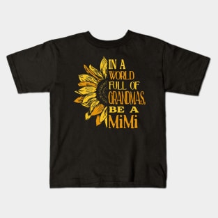 Sunflower- In the world full of Grandmas, be a MiMi T-Shirt T-Shirt Kids T-Shirt